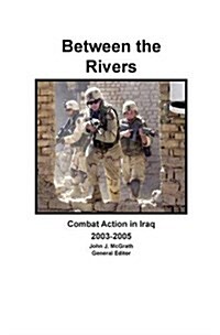 Between the Rivers: Combat Action in Iraq 2003-2005 (Hardcover)