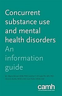 Concurrent Substance Use and Mental Health Disorders: An Information Guide (Paperback)