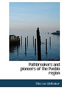Pathbreakers and Pioneers of the Pueblo Region (Hardcover)