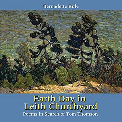 Earth Day in Leith Churchyard: Poems in Search of Tom Thomson (Paperback)