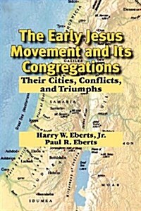The Early Jesus Movement and Its Congregations: Their Cities, Conflicts, and Triumphs (Paperback)