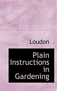 Plain Instructions in Gardening (Hardcover)