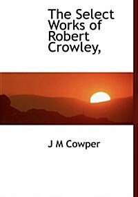 The Select Works of Robert Crowley, (Hardcover)
