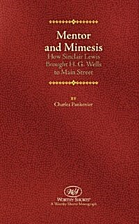 Mentor and Mimesis: How Sinclair Lewis Brought H.G. Wells to Main Street (Paperback)