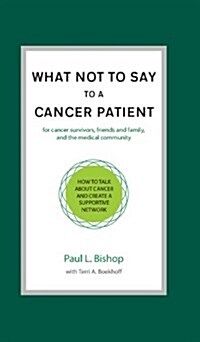 What Not to Say to a Cancer Patient: How to Talk about Cancer and Create a Supportive Network (Hardcover)