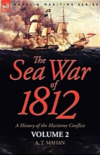 The Sea War of 1812: A History of the Maritime Conflict--Volume 2 (Paperback)