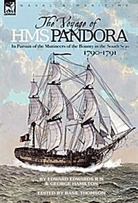 The Voyage of H.M.S. Pandora: In Pursuit of the Mutineers of the Bounty in the South Seas-1790-1791 (Hardcover)