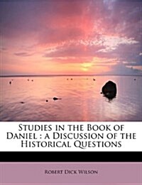 Studies in the Book of Daniel: A Discussion of the Historical Questions (Paperback)