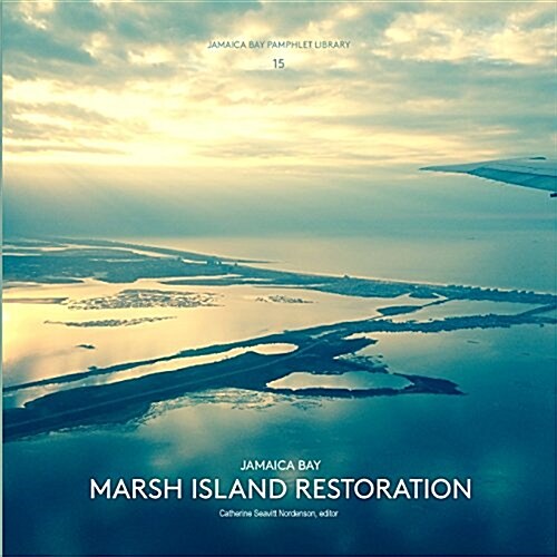 Jamaica Bay Pamphlet Library 15: Jamaica Bay Marsh Island Restoration (Paperback)