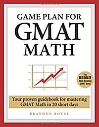 Game Plan for GMAT Math: Your Proven Guidebook for Mastering GMAT Math in 20 Short Days (Paperback)