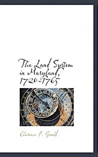 The Land System in Maryland, 1720-1765 (Paperback)