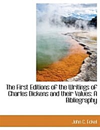 The First Editions of the Writings of Charles Dickens and Their Values: A Bibliography (Paperback)