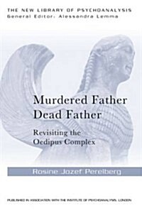 Murdered Father, Dead Father : Revisiting the Oedipus Complex (Paperback)