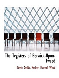 The Tegisters of Berwick-Upon-Tweed (Paperback)