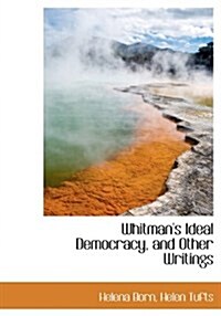 Whitmans Ideal Democracy, and Other Writings (Hardcover)