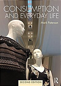 Consumption and Everyday Life : 2nd edition (Paperback, 2 ed)