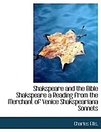 Shakspeare and the Bible Shakspeare a Reading from the Merchant of Venice Shakspeariana Sonnets (Hardcover)