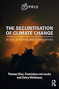 The Securitisation of Climate Change : Actors, Processes and Consequences (Paperback)