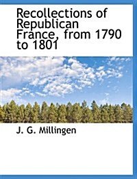 Recollections of Republican France, from 1790 to 1801 (Hardcover)