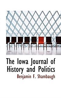 The Iowa Journal of History and Politics (Paperback)