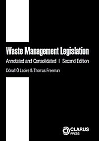 Waste Management Legislation: Annotated and Consolidated (Second Edition) (Paperback)