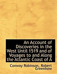 An Account of Discoveries in the West Until 1519 and of Voyages to and Along the Atlantic Coast of a (Hardcover)