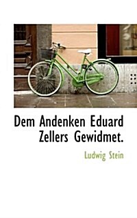 Dem Andenken Eduard Zellers Gewidmet. (Paperback)