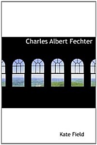 Charles Albert Fechter (Hardcover)