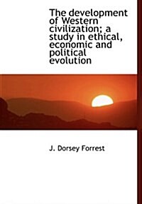 The Development of Western Civilization; A Study in Ethical, Economic and Political Evolution (Hardcover)