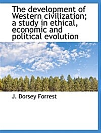 The Development of Western Civilization; A Study in Ethical, Economic and Political Evolution (Paperback)