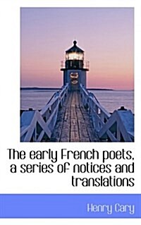The Early French Poets, a Series of Notices and Translations (Paperback)