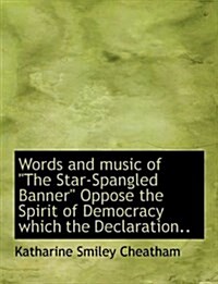 Words and Music of the Star-Spangled Banner Oppose the Spirit of Democracy Which the Declaration.. (Paperback)