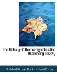 The History of the Foreign Christian Missionary Society (Paperback)