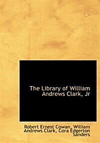 The Library of William Andrews Clark, JR (Hardcover)