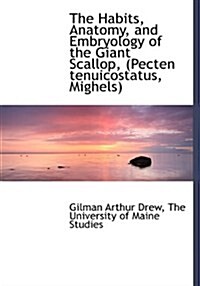 The Habits, Anatomy, and Embryology of the Giant Scallop, (Pecten Tenuicostatus, Mighels) (Hardcover)
