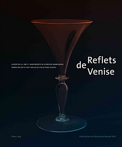 Reflets de Venise: Glaeser Des 16. Und 17. Jahrhunderts in Schweizer Sammlungen - Verres Des XVI E Et XVII E Si?les de Collections Suiss (Paperback)