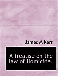 A Treatise on the Law of Homicide. (Hardcover)