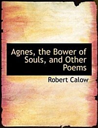 Agnes, the Bower of Souls, and Other Poems (Paperback)
