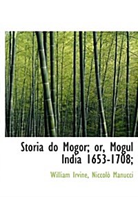 Storia Do Mogor; Or, Mogul India 1653-1708; (Hardcover)