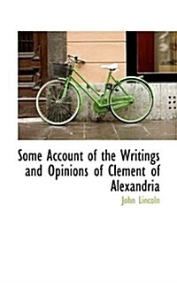 Some Account of the Writings and Opinions of Clement of Alexandria (Paperback)