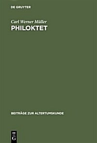 Philoktet: Beitr?e Zur Wiedergewinnung Einer Trag?ie Des Euripides Aus Der Geschichte Ihrer Rezeption (Hardcover, Reprint 2012)