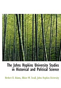 The Johns Hopkins University Studies in Historical and Political Science (Hardcover)