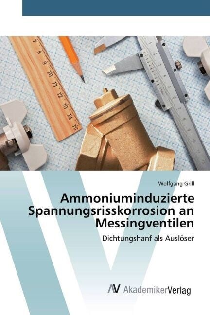 Ammoniuminduzierte Spannungsrisskorrosion an Messingventilen (Paperback)