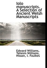 Iolo Manuscripts. a Selection of Ancient Welsh Manuscripts (Hardcover)