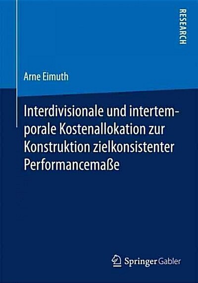Interdivisionale Und Intertemporale Kostenallokation Zur Konstruktion Zielkonsistenter Performancema? (Paperback, 2015)