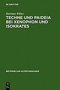 Techne Und Paideia Bei Xenophon Und Isokrates (Hardcover, Reprint 2011)