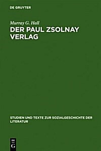 Der Paul Zsolnay Verlag: Von Der Gr?dung Bis Zur R?kkehr Aus Dem Exil (Hardcover, Reprint 2011)