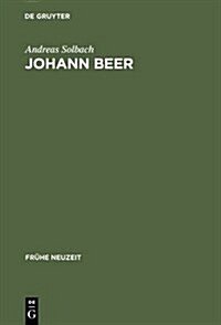 Johann Beer: Rhetorisches Erz?len Zwischen Satire Und Utopie (Hardcover, Reprint 2012)