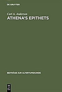 Athenas Epithets: Their Structural Significance in Plays of Aristophanes (Hardcover, Reprint 2014)