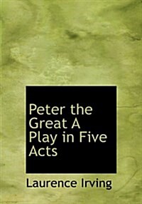 Peter the Great a Play in Five Acts (Hardcover)